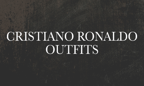 Cristiano Ronaldo Outfits